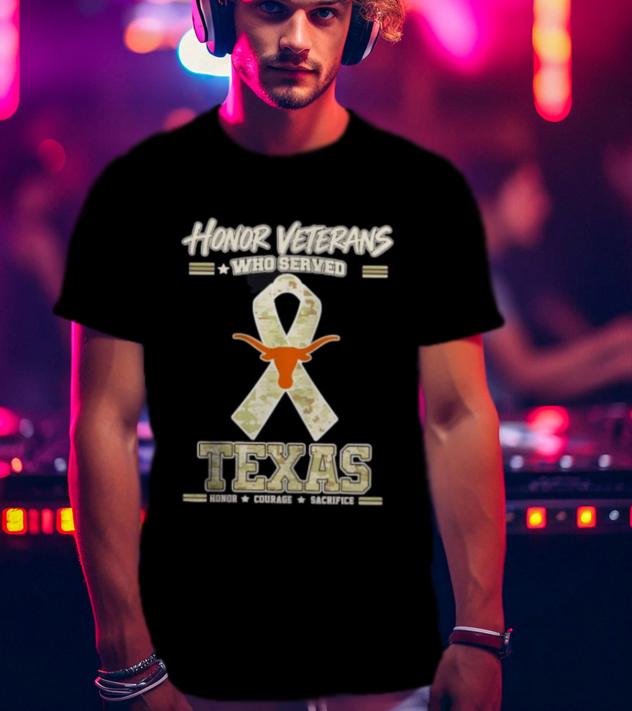 Honor Veterans Who Served Texas Longhorns Honor Courage Sacrifice T-Shirt