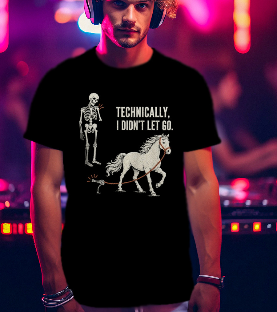 Technically I Didn't Let Go Skeleton Horse Halloween 2026 T-Shirt