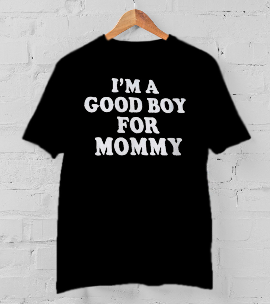 I'm A Good Boy For Mommy T-Shirt