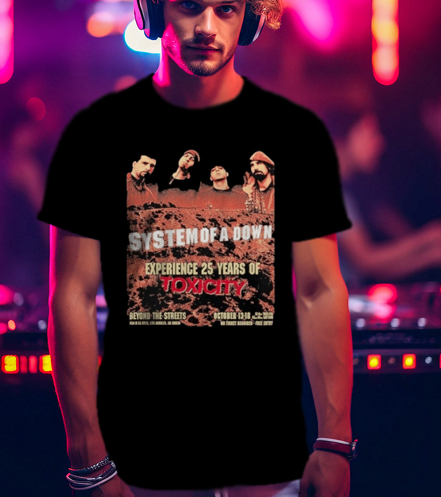 System Of A Down Experience 25 Years Of Toxicity Beyond The Streets Los Angeles October 13 18 T-Shirt