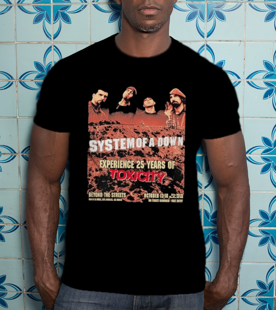 System Of A Down Experience 25 Years Of Toxicity Beyond The Streets Los Angeles October 13 18 T-Shirt