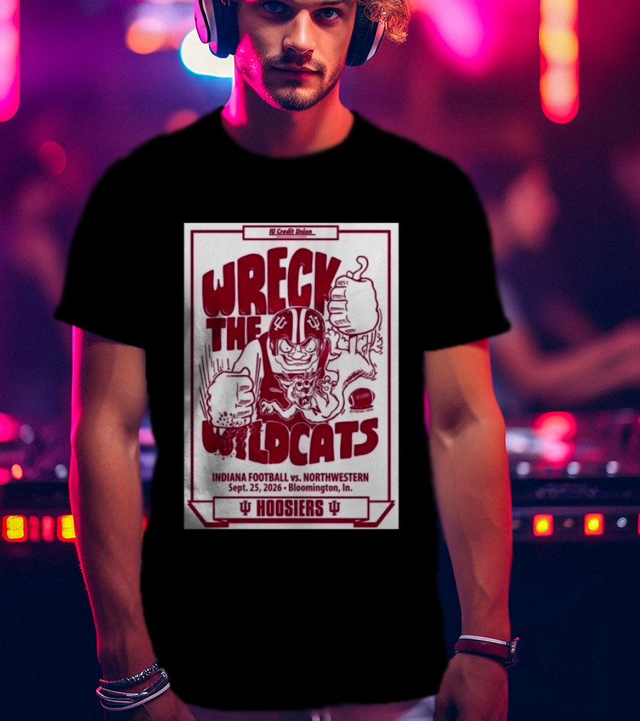 Wreck The Wildcats Indiana Football Vs Northwestern September 25 2026 Bloomington IU Hoosiers T-Shirt