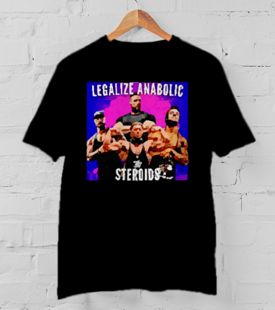 Legalize Anabolic Steroids Bodybuilders Strength Fitness Power Muscles T-Shirt