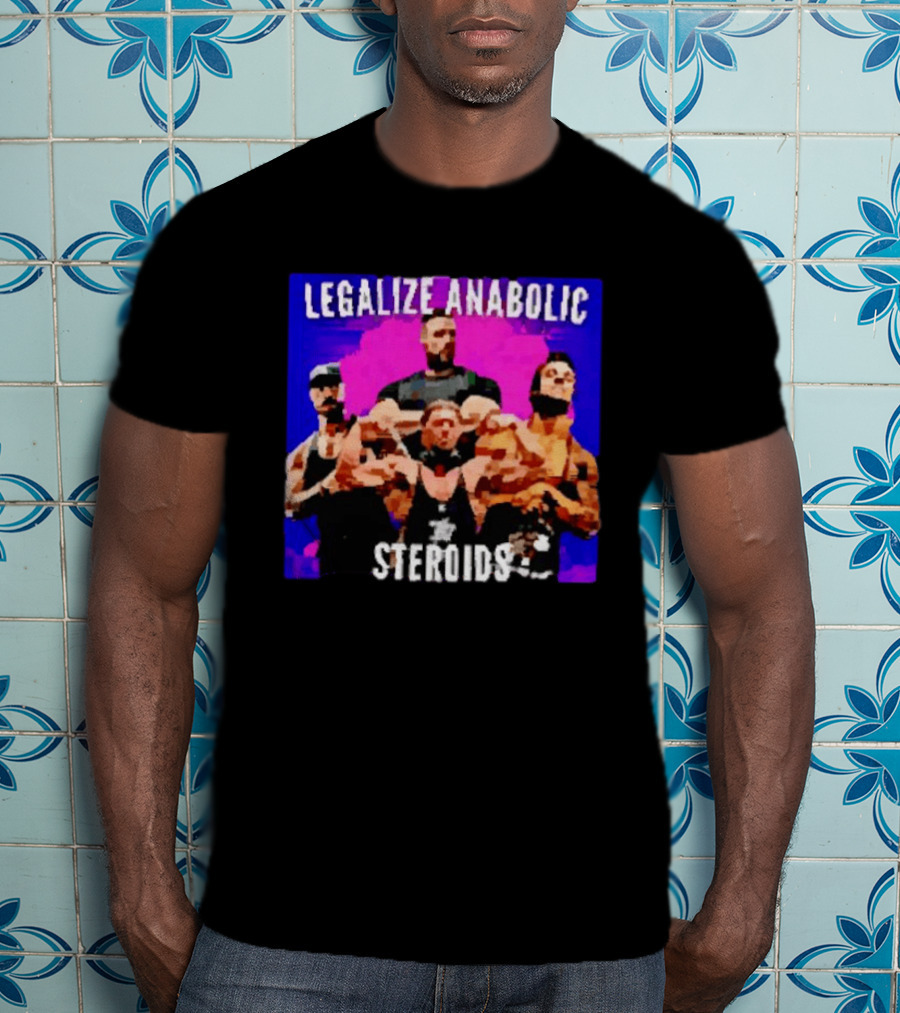 Legalize Anabolic Steroids Bodybuilders Strength Fitness Power Muscles T-Shirt
