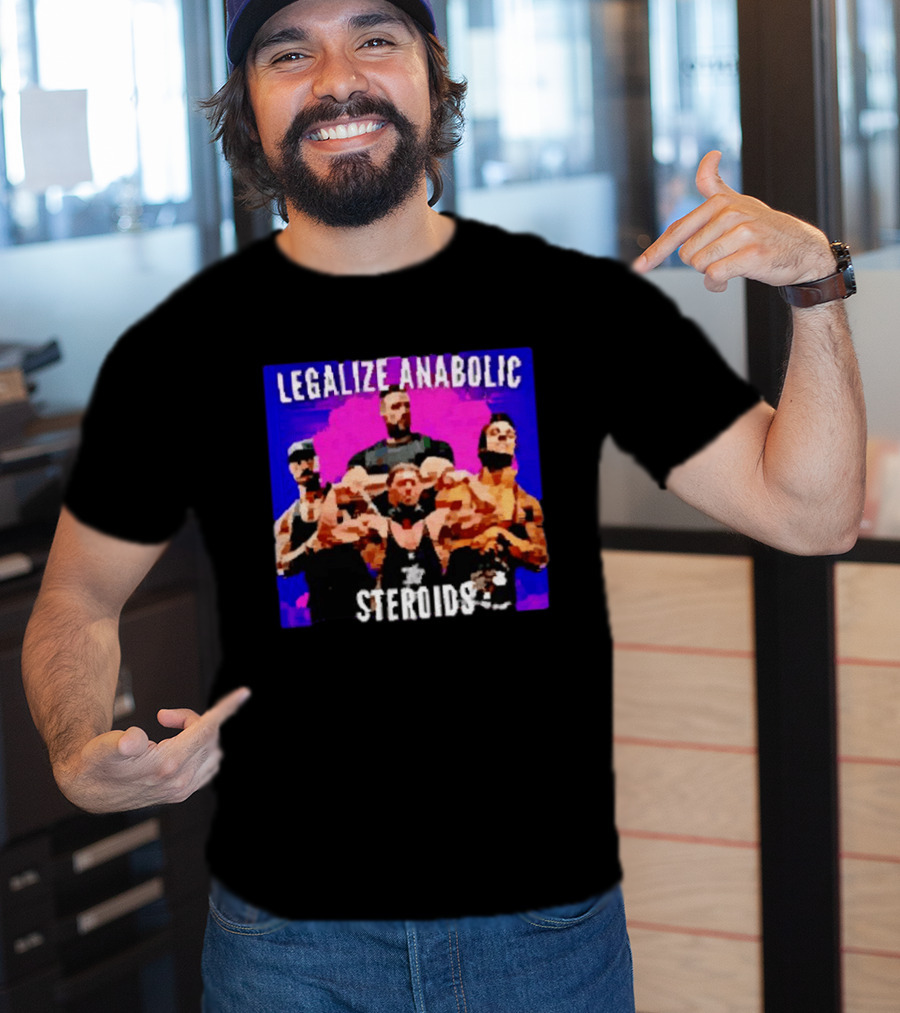 Legalize Anabolic Steroids Bodybuilders Strength Fitness Power Muscles T-Shirt