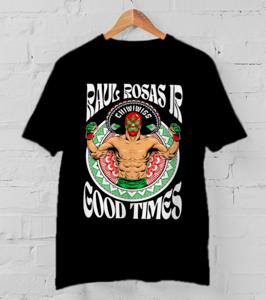 Raul Rosas Jr El Nino Problema Good Times Ufc 2026 T-Shirt