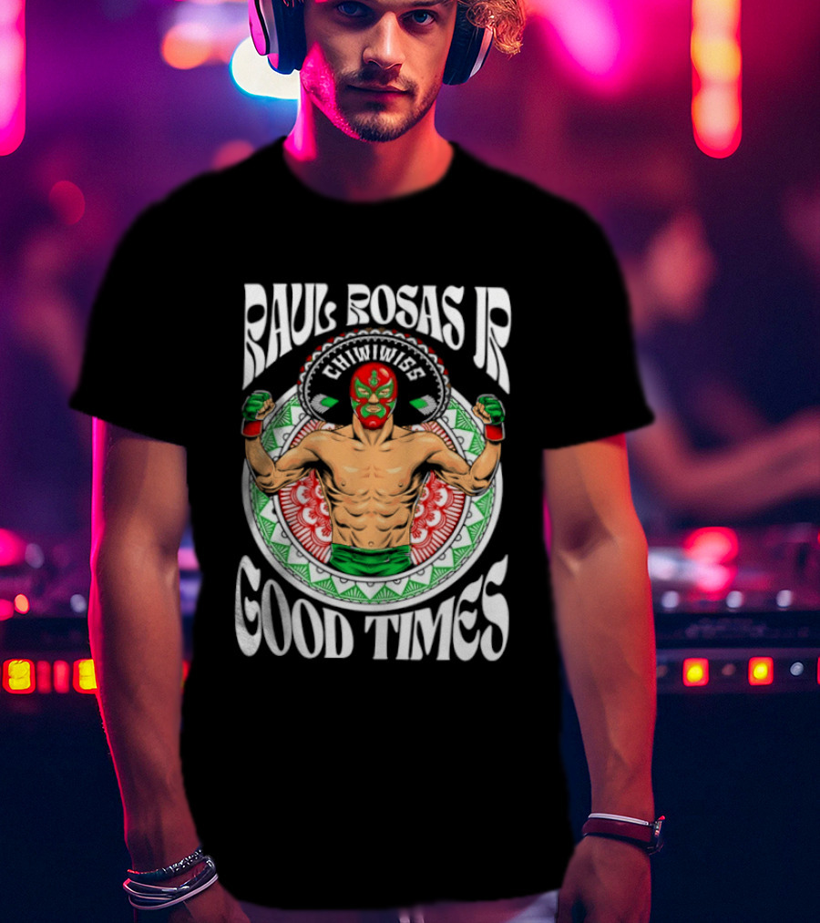 Raul Rosas Jr El Nino Problema Good Times Ufc 2026 T-Shirt