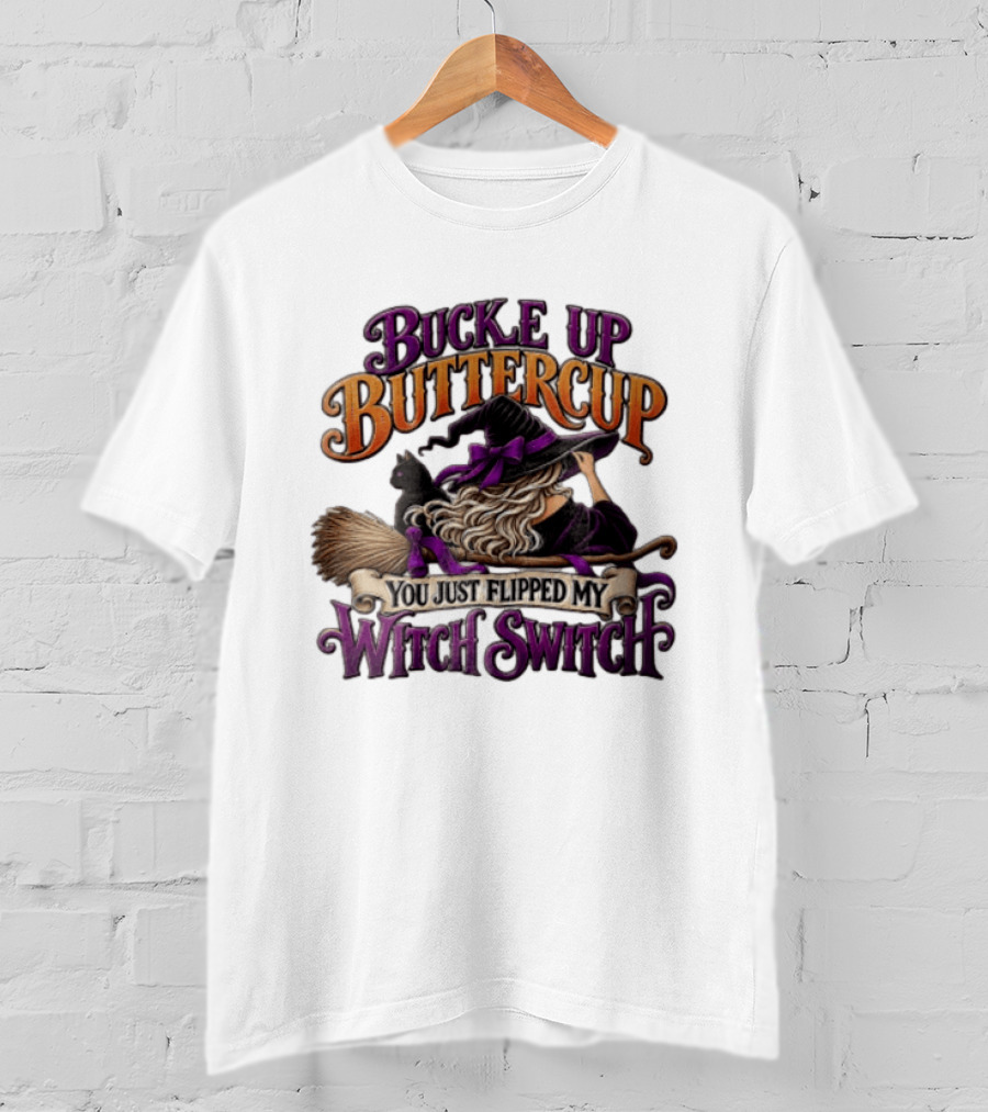 Buckle Up Buttercup You Just Flipped My Witch Switch Halloween Witch With Broomstick And Cat T-Shirt