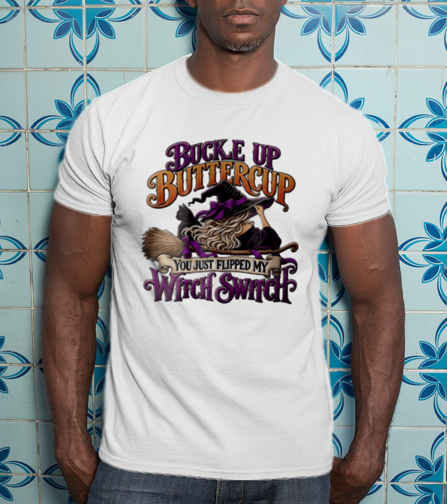 Buckle Up Buttercup You Just Flipped My Witch Switch Halloween Witch With Broomstick And Cat T-Shirt