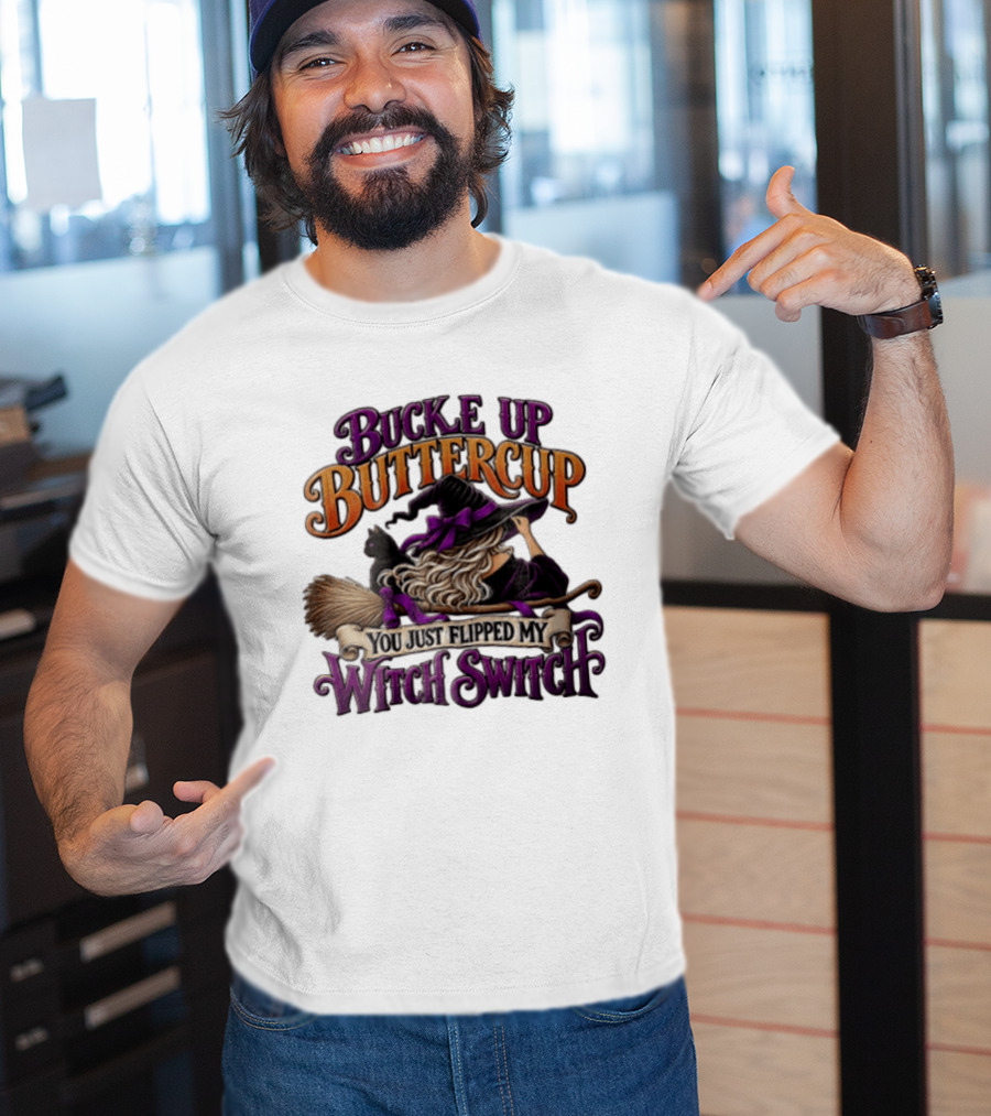 Buckle Up Buttercup You Just Flipped My Witch Switch Halloween Witch With Broomstick And Cat T-Shirt