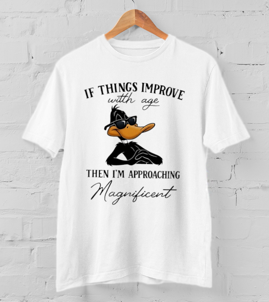 Daffy Duck If Things Improve With Age Then I'm Approaching Magnificent T-Shirt