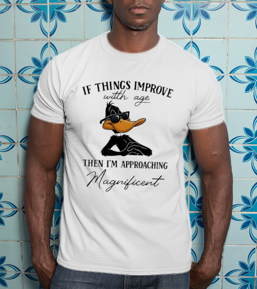 Daffy Duck If Things Improve With Age Then I'm Approaching Magnificent T-Shirt