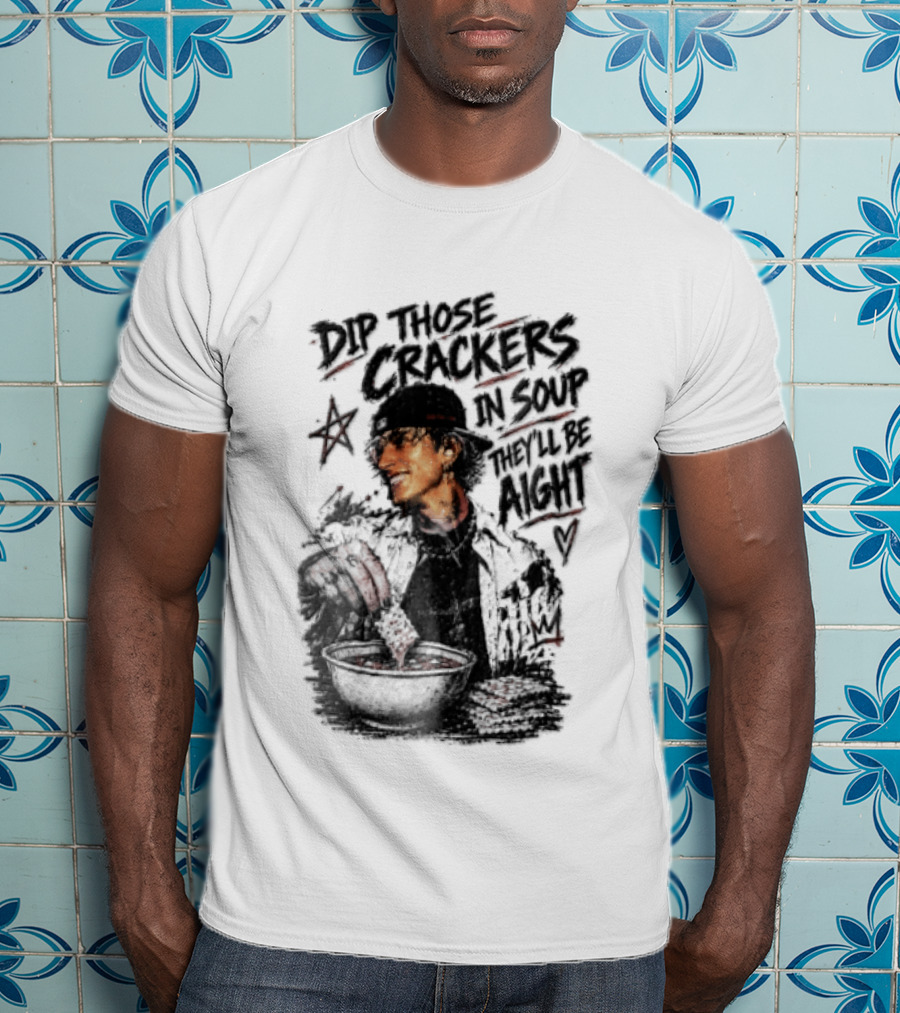 Dip Those Crackers In Soup They Will Be Aight Star And Smiling Person T-Shirt