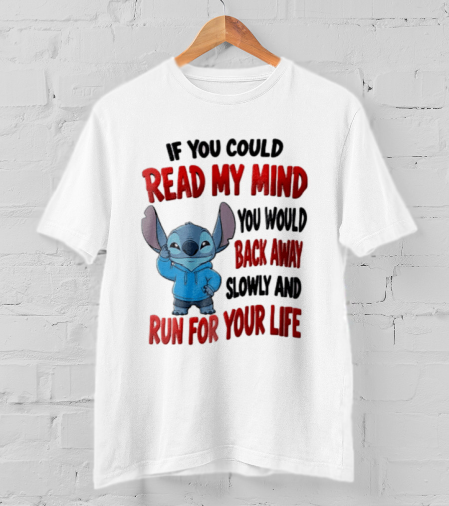 Disney Stitch If You Could Read My Mind Back Away Slowly Run For Your Life T-Shirt