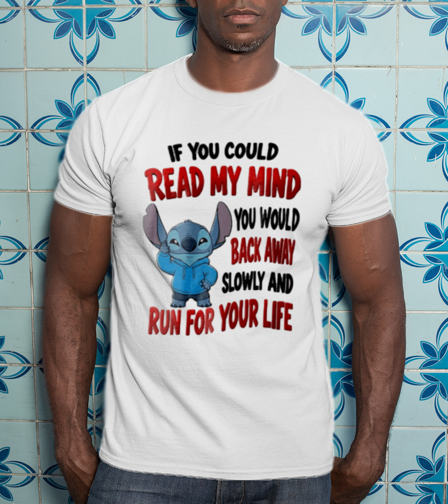 Disney Stitch If You Could Read My Mind Back Away Slowly Run For Your Life T-Shirt