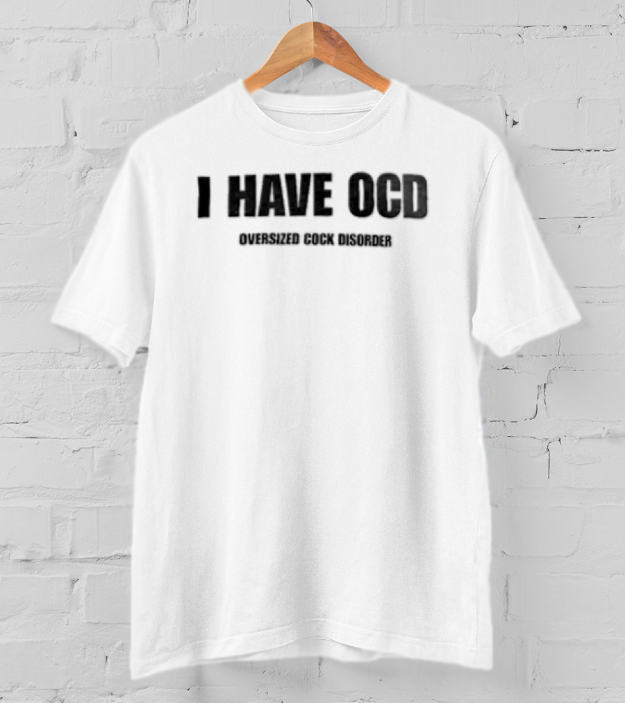 I Have OCD Oversized Cock Disorder Black White T-Shirt