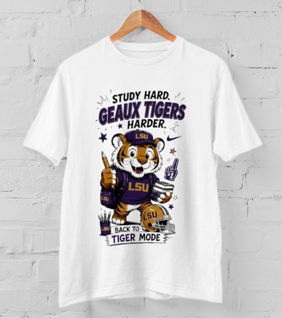 LSU Study Hard Geaux Tigers Harder Back To Tiger Mode Football Tiger T-Shirt