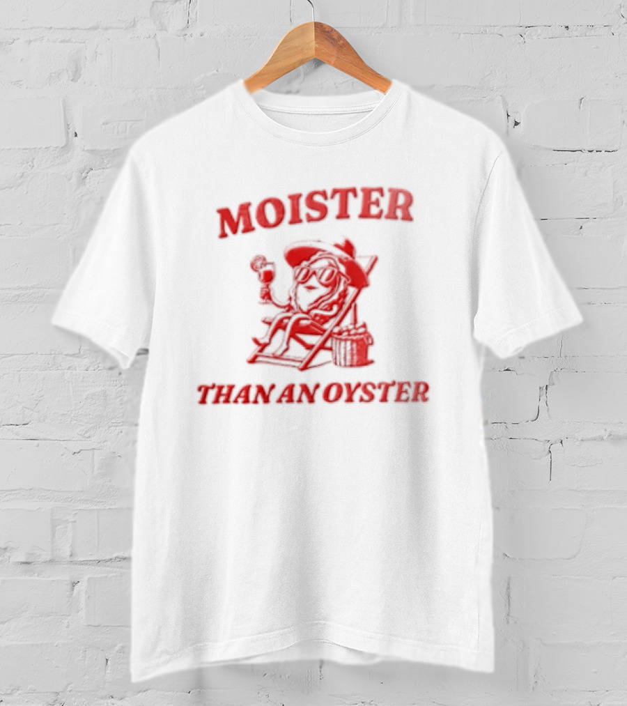 Moister Than An Oyster Anthropomorphic Oyster Sunglasses Hat T-Shirt