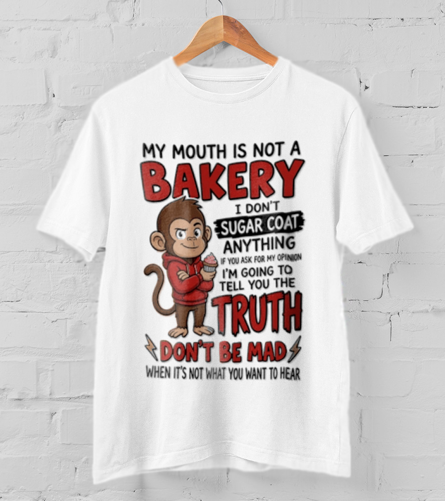 My Mouth Is Not A Bakery I Dont Sugar Coat Anything If You Ask For The Truth Don't Be Mad Monkey Eating Cupcake T-Shirt