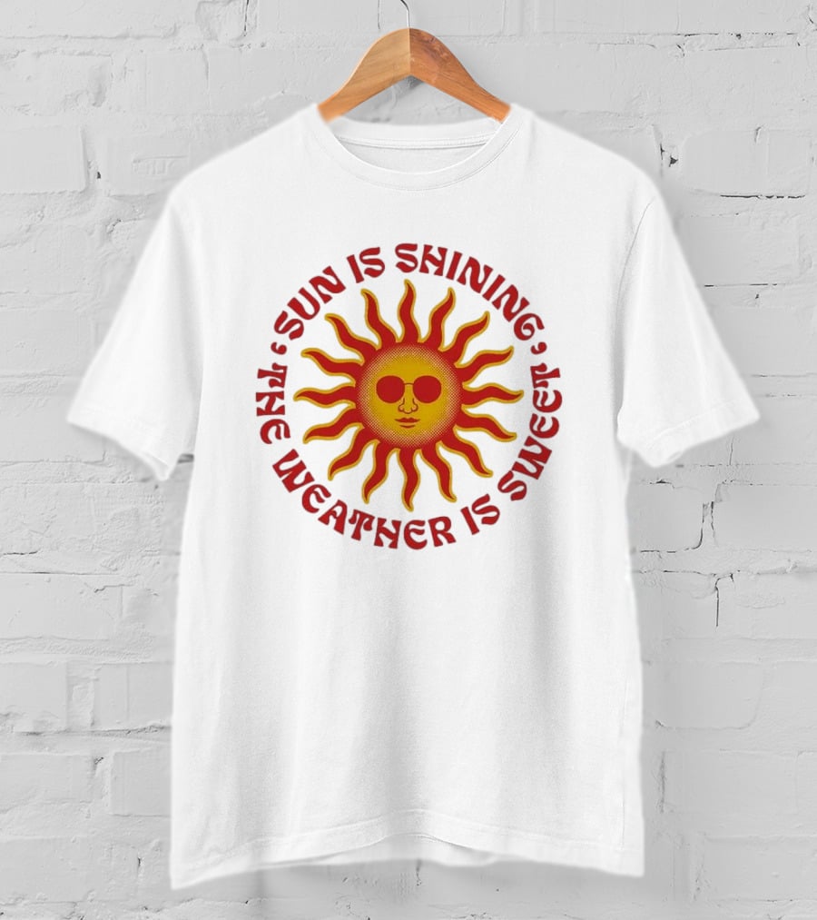 Sun Is Shining The Weather Is Sweet Sunglasses Sunburst T-Shirt
