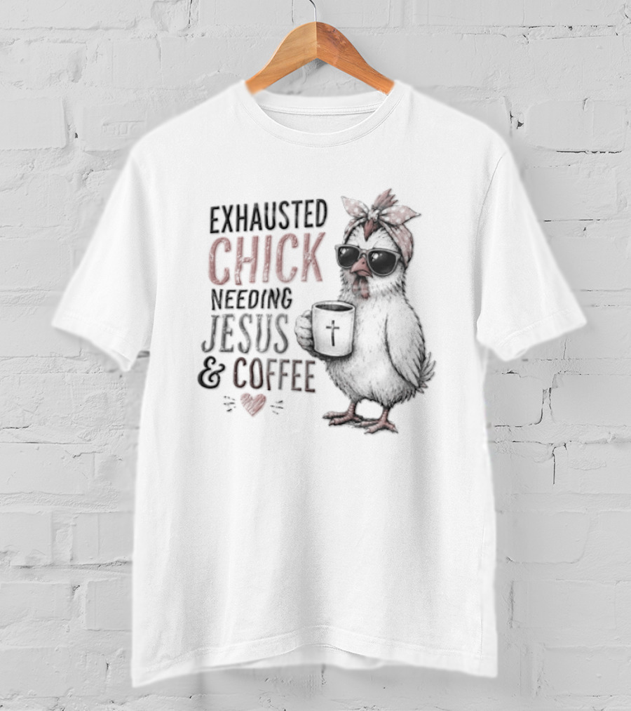 Exhausted Chick Needing Jesus And Coffee Chicken With Headband And Sunglasses T-Shirt