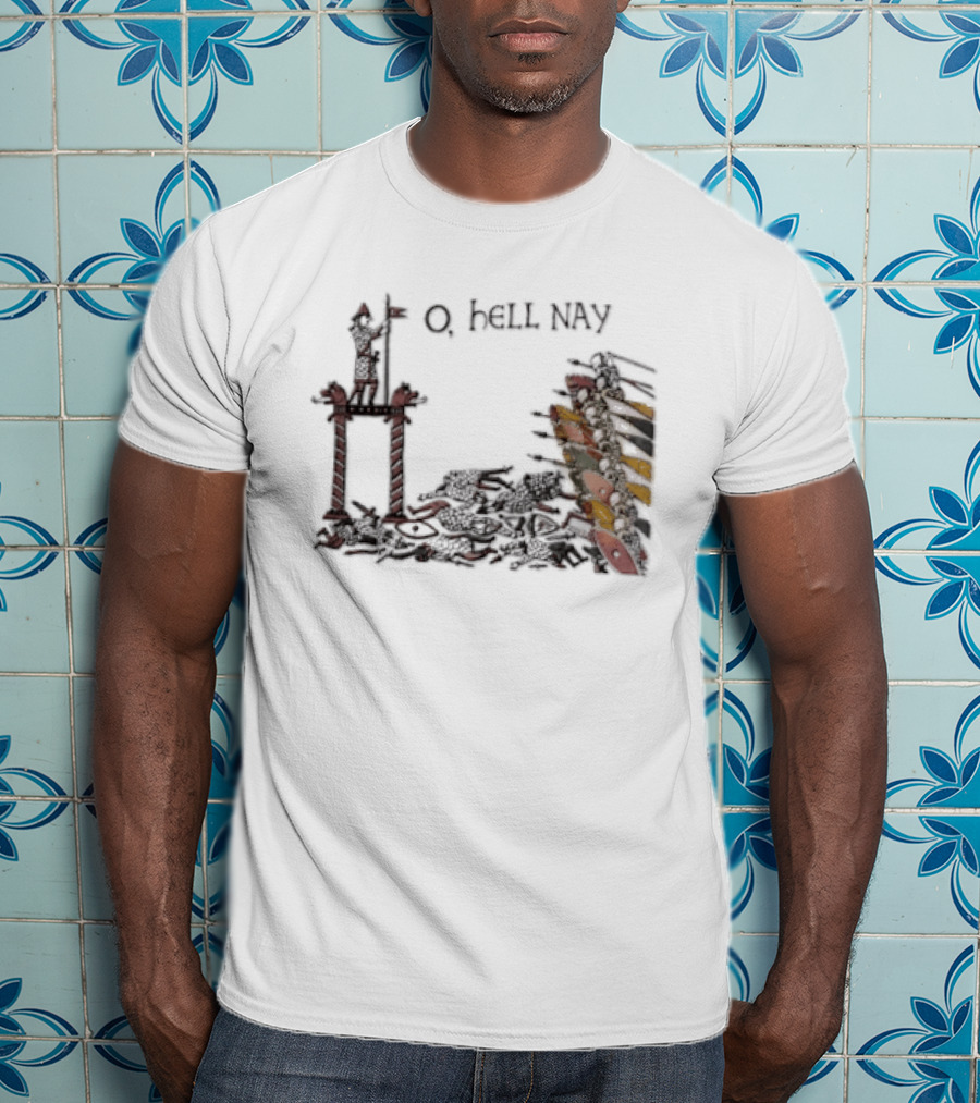 O Hell Nay Bayeux Tapestry Medieval Meme T-Shirt