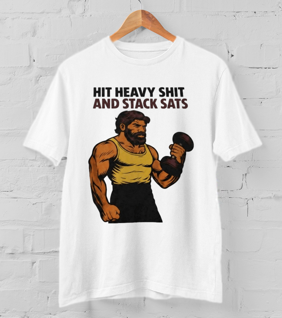 Hit Heavy Shit And Stack Sats Gym Bearded Muscle Man Dumbbell Fitness Strength T-Shirt