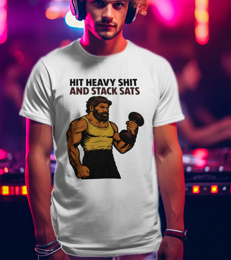 Hit Heavy Shit And Stack Sats Gym Bearded Muscle Man Dumbbell Fitness Strength T-Shirt