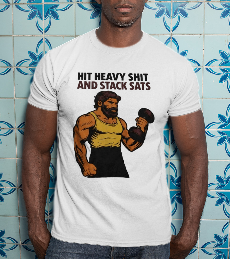 Hit Heavy Shit And Stack Sats Gym Bearded Muscle Man Dumbbell Fitness Strength T-Shirt