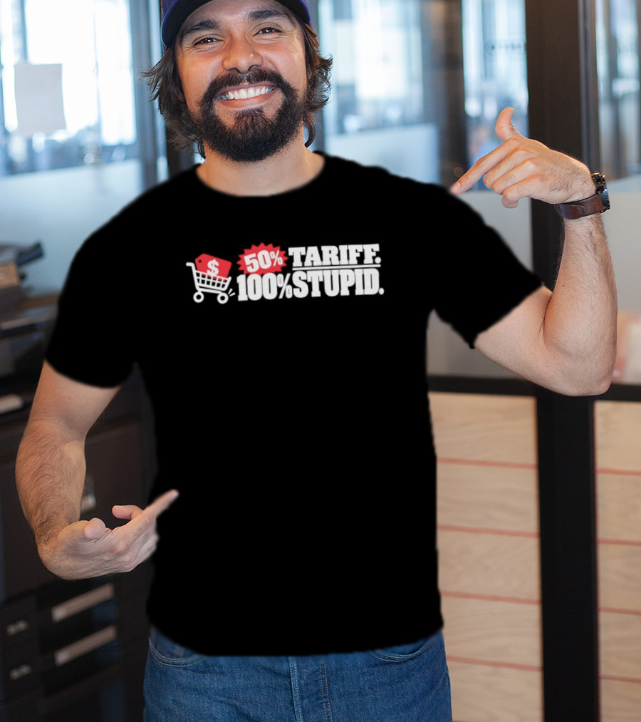 50 Tariff 100 Stupid Shopping Cart Dollar Sign T-Shirt