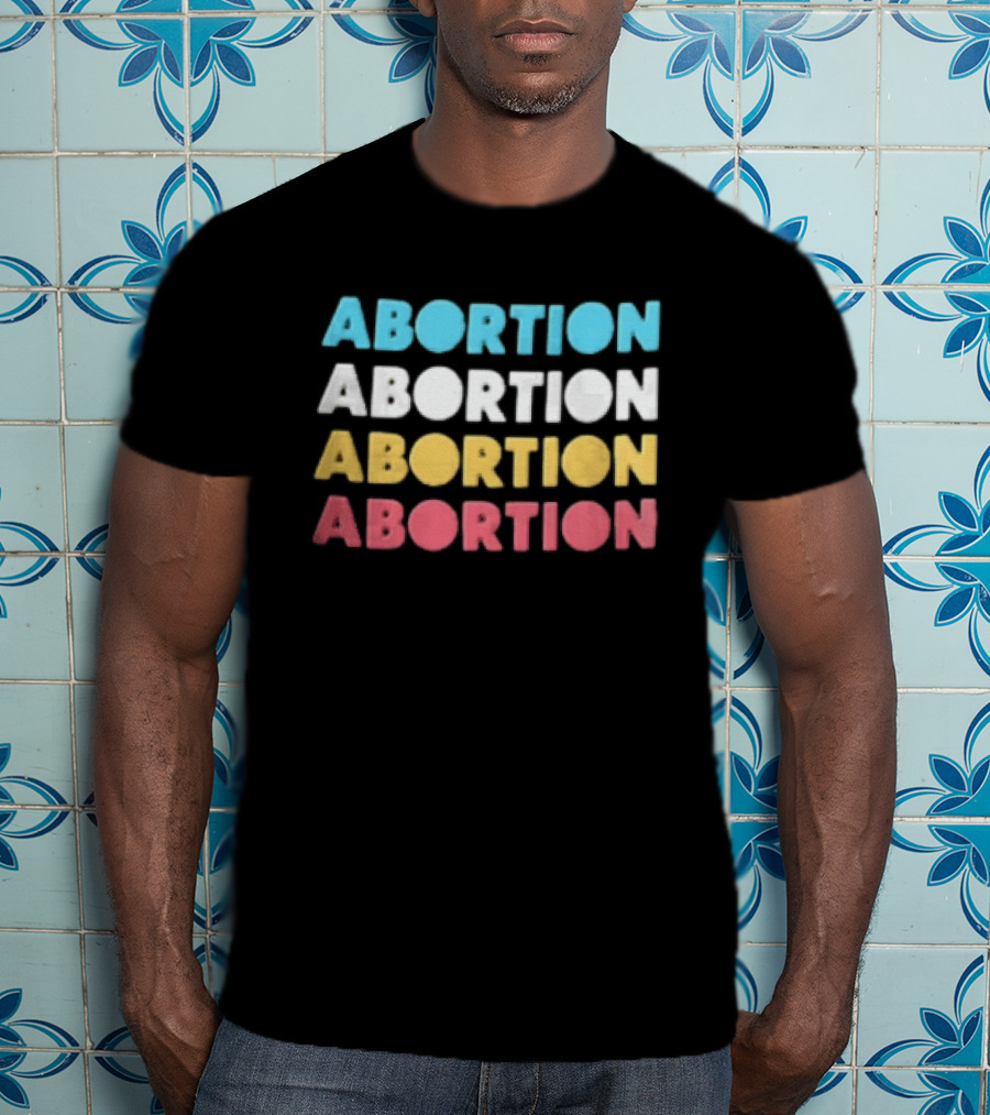 Abortion Repeated In Colorful T-Shirt