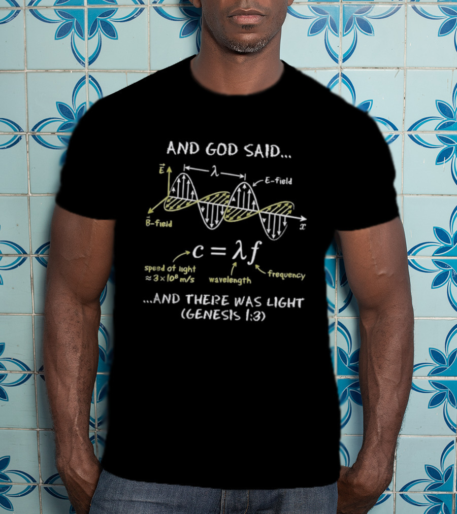 And God Said Wave Frequency Speed Of Light Wavelength Genesis 1:3 T-Shirt