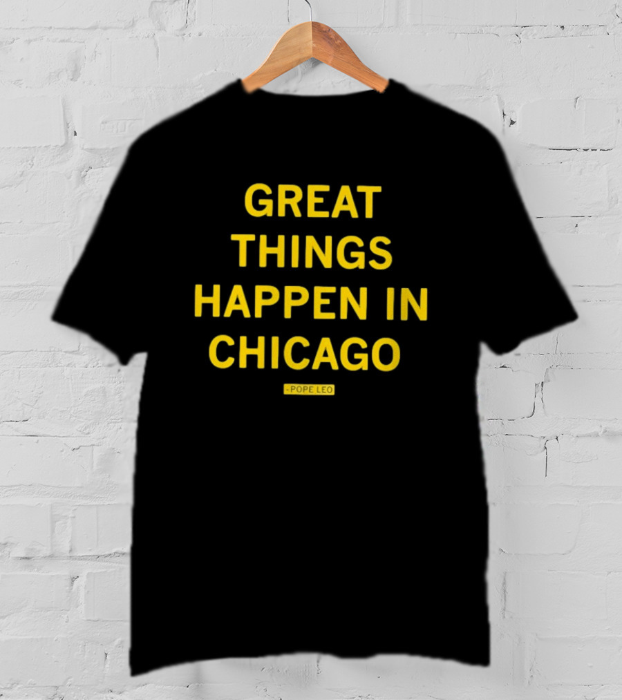 Great Things Happen In Chicago Pope Leo T-Shirt