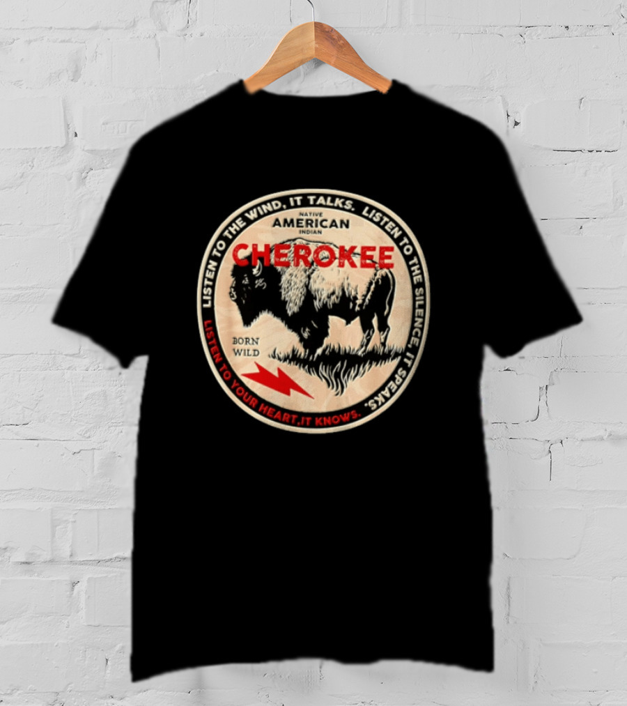 Cherokee Native American Indian Born Wild Buffalo Listen To The Wind Silence Heart T-Shirt