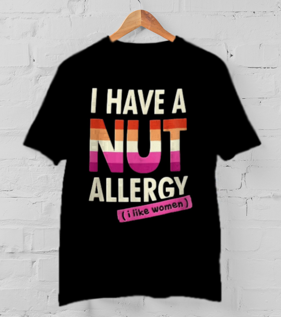 I Have A Nut Allergy I Like Women LGBTQ Pride T-Shirt