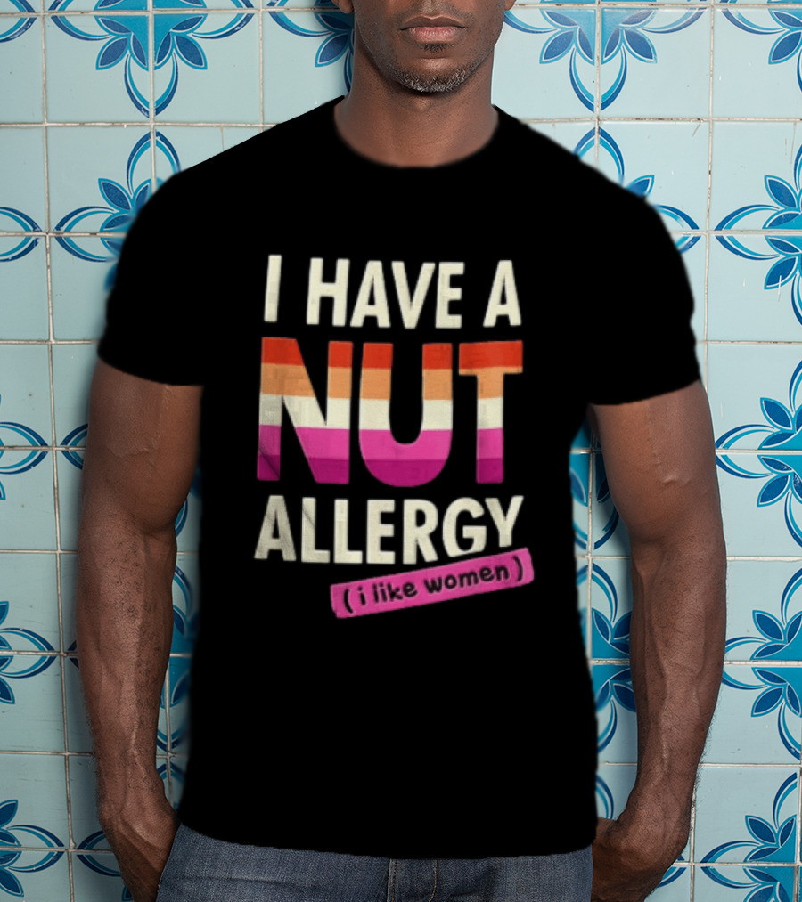 I Have A Nut Allergy I Like Women LGBTQ Pride T-Shirt