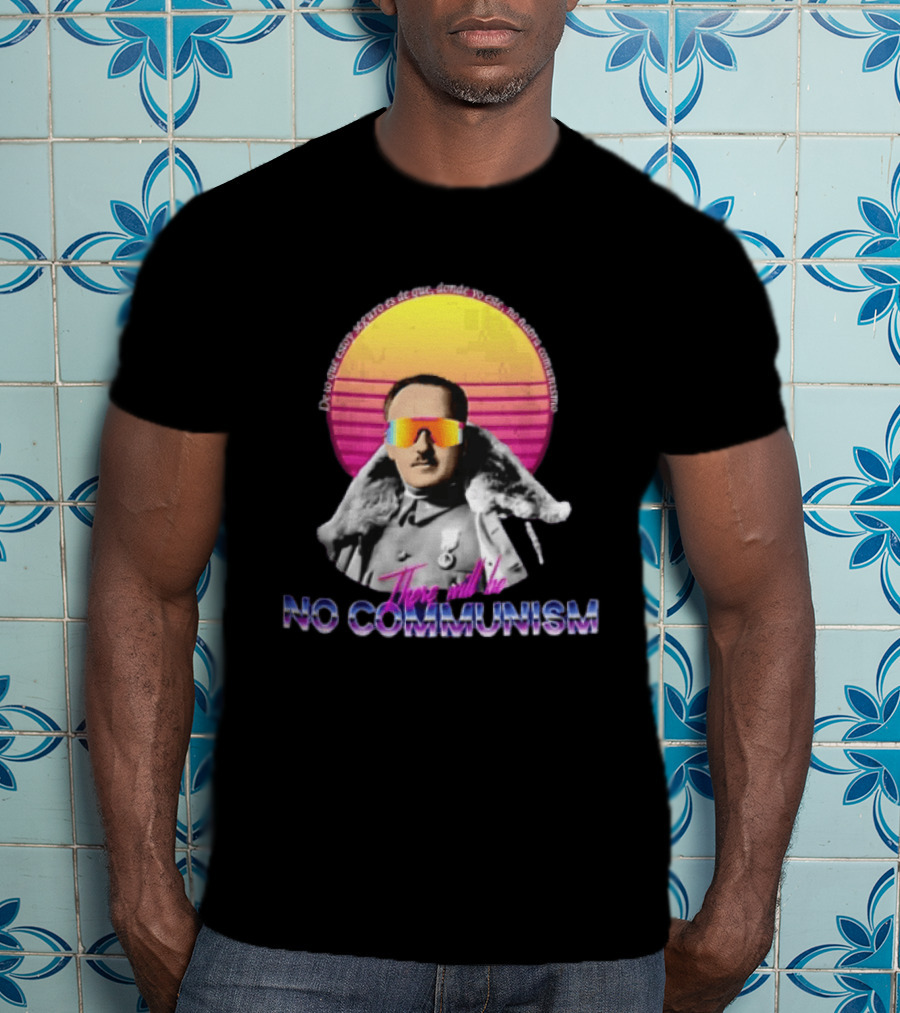 De Lo Que Estoy Seguro Es De Que Donde Yo Este No Habra Comunismo There Will Be No Communism T-Shirt