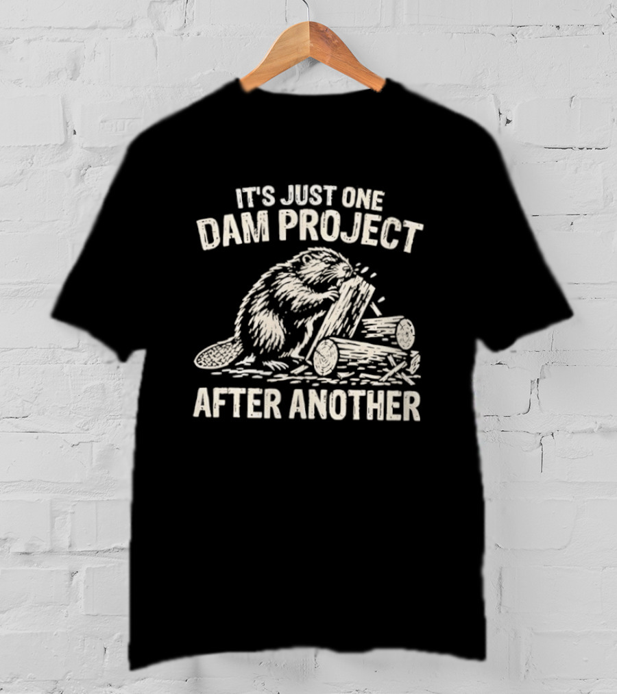 It's Just One Dam Project After Another Beaver Meme T-Shirt