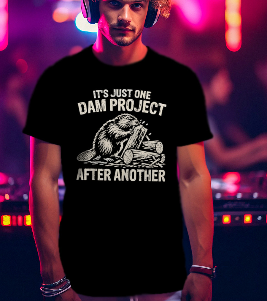 It's Just One Dam Project After Another Beaver Meme T-Shirt