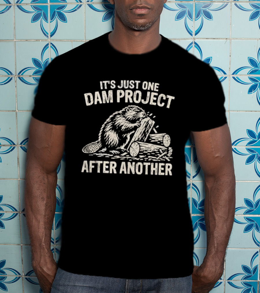 It's Just One Dam Project After Another Beaver Meme T-Shirt