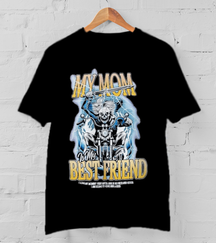 My Mom Is My Best Friend I Love My Mommy Very Much She Is So Nice And Good I Am Going To Give Her A Kiss Motorbike T-Shirt