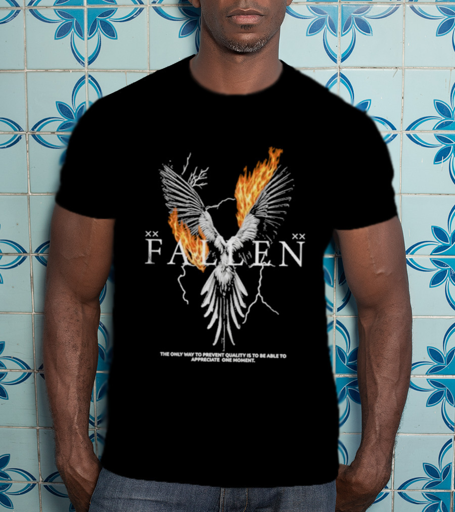 FALLEN Phoenix Wings Fire Text The Only Way To Prevent Quality Is To Be Able To Appreciate One Moment T-Shirt
