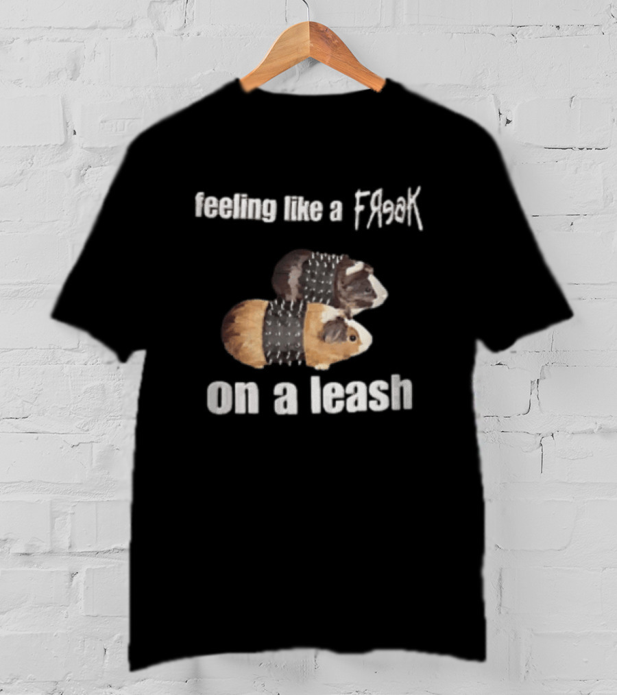 Feeling Like A Freak On A Leash Guinea Pigs T-Shirt