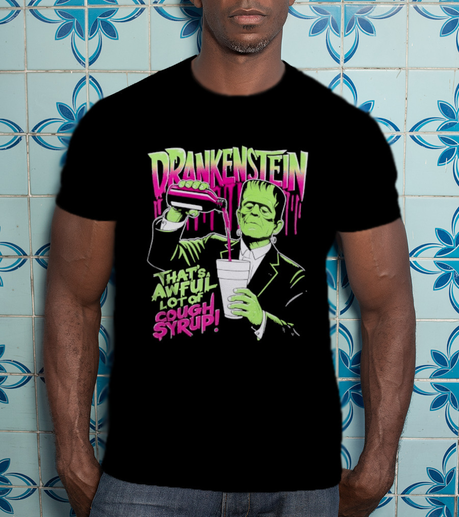Drankenstein Frankenstein Drinking That's A Awful Lot Of Cough Syrup T-Shirt