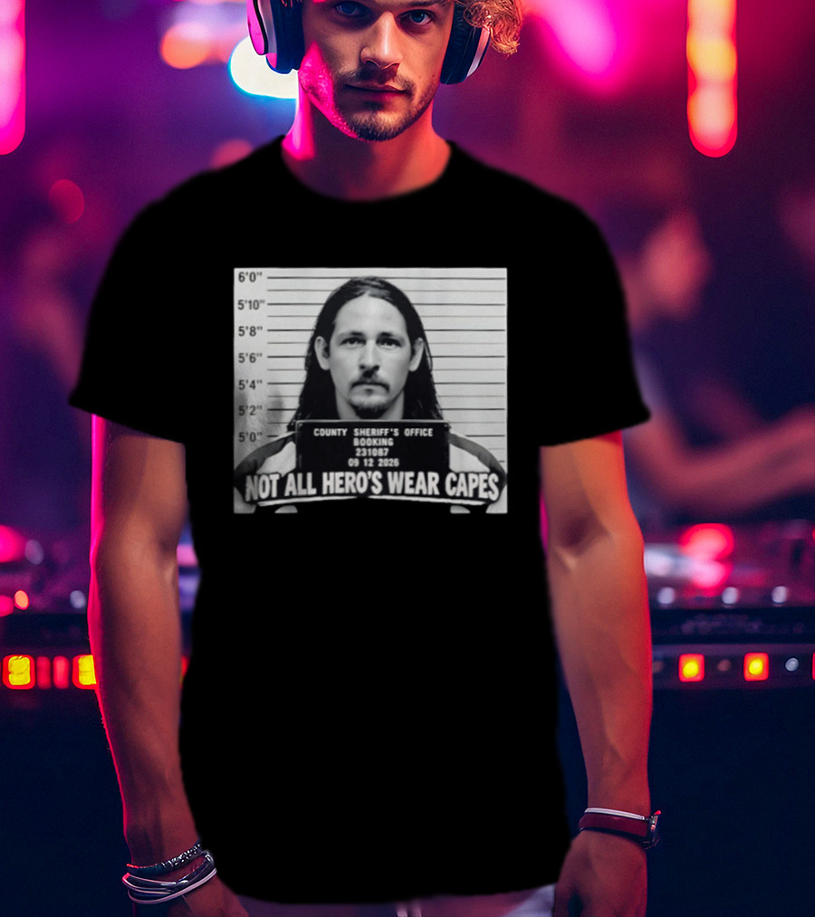 Sam Breaker Shot Not All Hero's Wear Capes County Sheriff's Office 231087 09 12 2026 T-Shirt