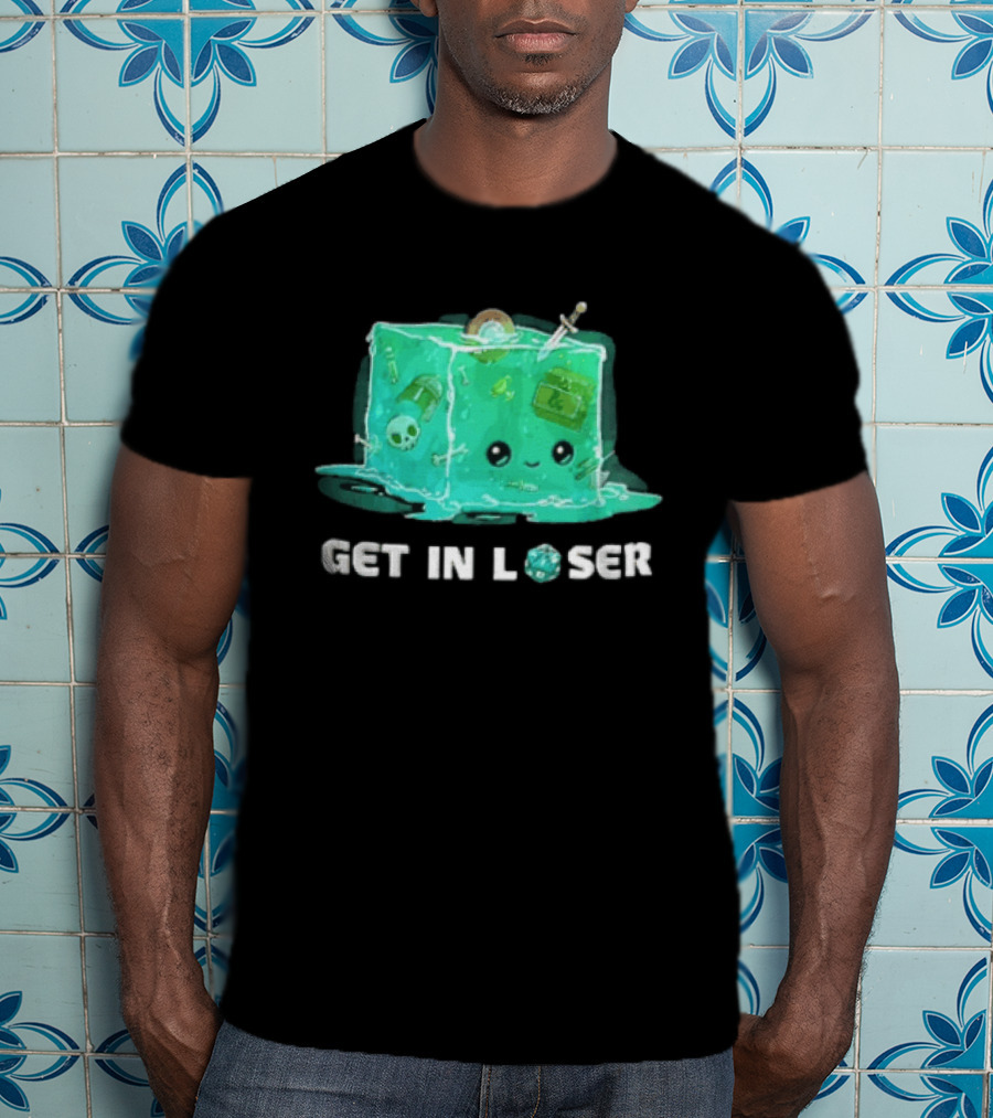 Get In Loser Dungeons And Dragons Gelatinous Cube Adventure T-Shirt