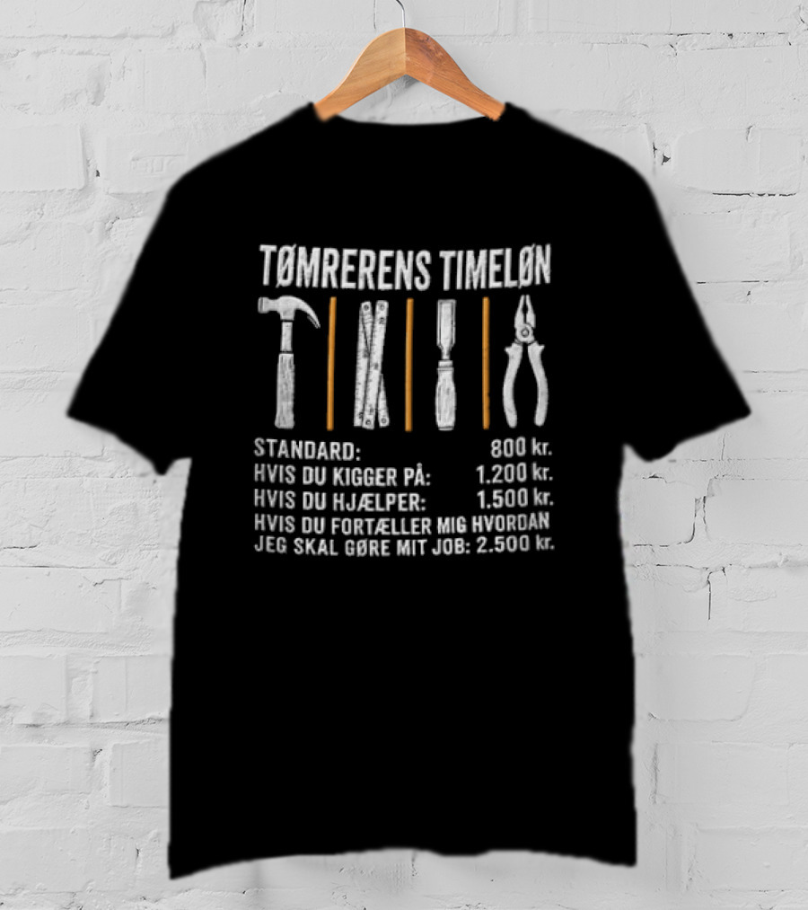 Tømrerens Timeløn Standard Hvis Du Kigger På Hvis Du Hjælper Hvis Du Fortæller Mig Hvordan Jeg Skal Gøre Mit Job Værktøj Grafik T-Shirt