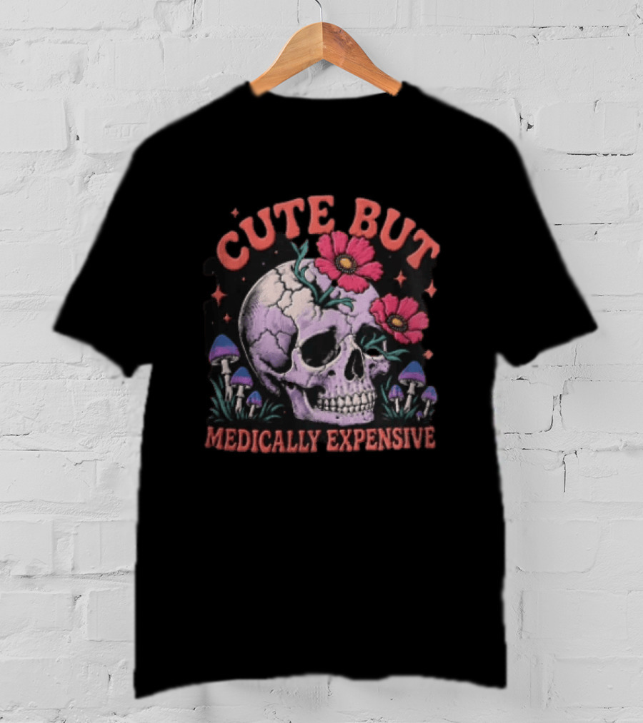 Cute But Medically Expensive Skull Mushroom Flower T-Shirt