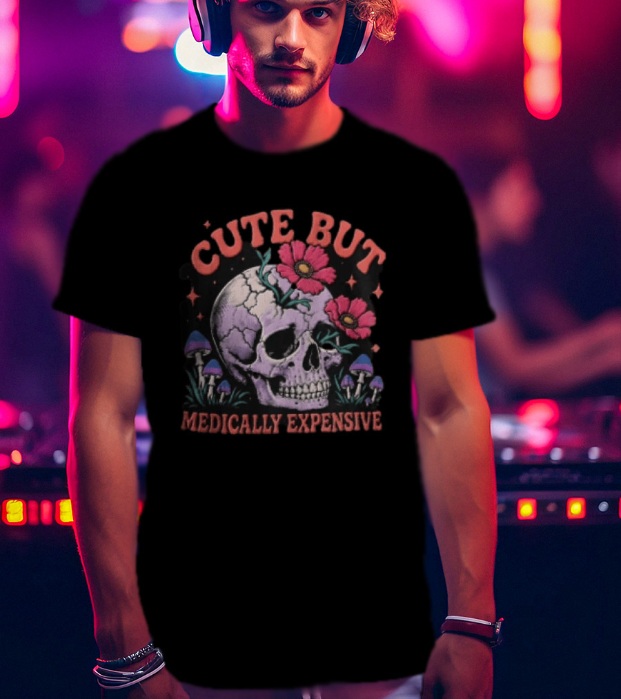 Cute But Medically Expensive Skull Mushroom Flower T-Shirt
