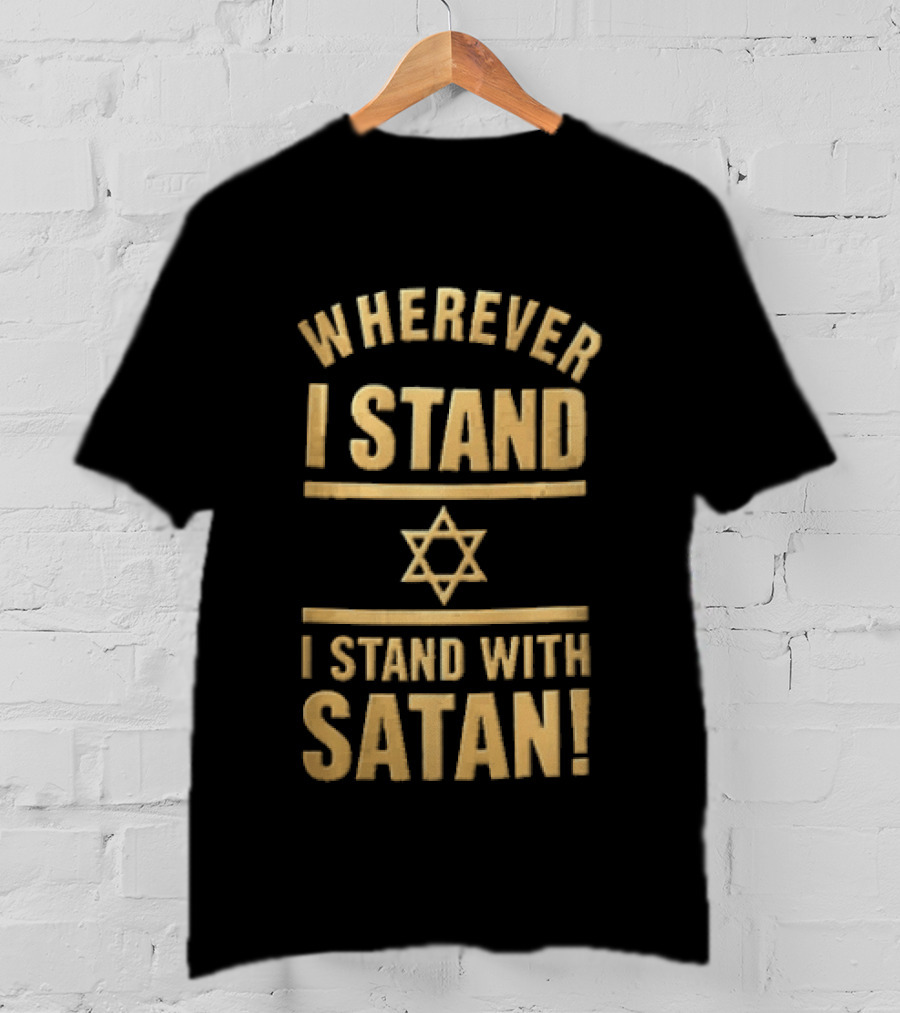 Wherever I Stand Star Symbol I Stand With Satan T-Shirt